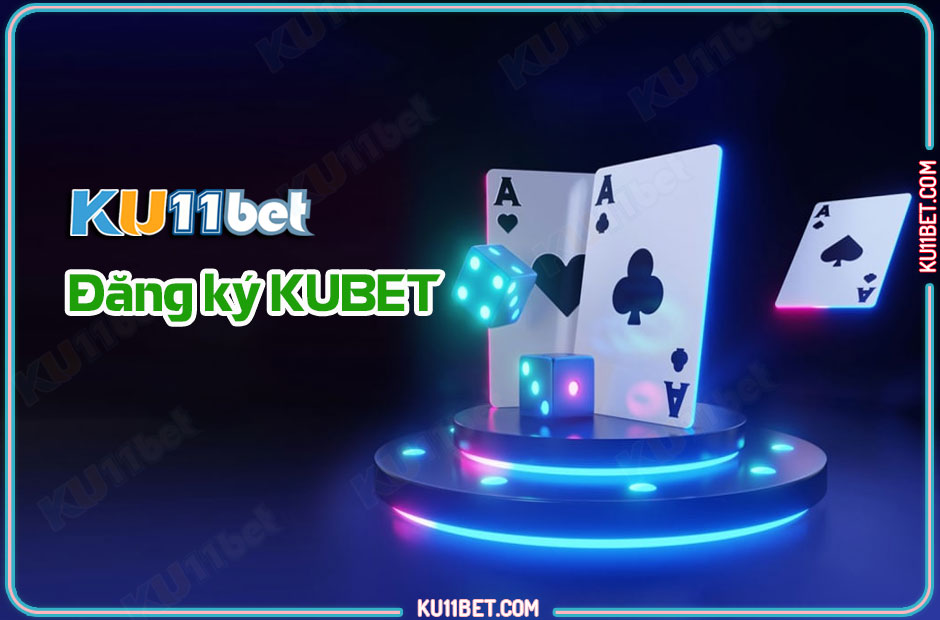Đăng ký tài khoản KUBET - KU11 nhanh nhất